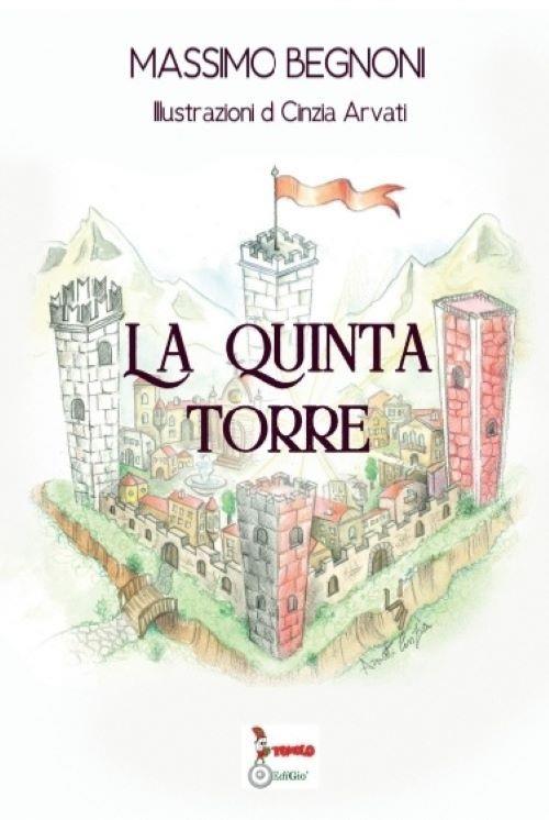 La quinta torre. Ediz. illustrata - Massimo Begnoni - copertina