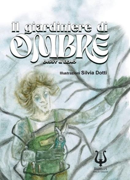 Il giardiniere di ombre. Ediz. illustrata - Dissy,Leao - copertina