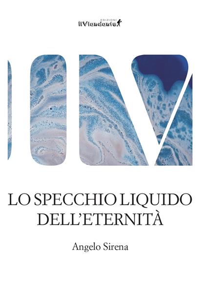 Lo specchio liquido dell'eternità - Angelo Sirena - copertina