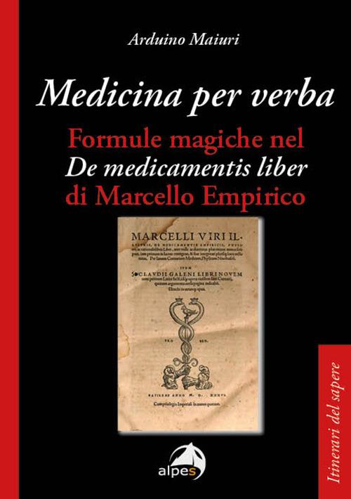 Medicina per verba. Formule magiche nel «De medicamentis liber» di Marcello Empirico - Arduino Maiuri - copertina