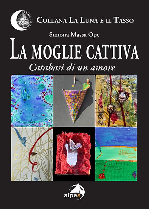 La moglie cattiva. Catabasi di un amore - Simona Massa Ope - copertina