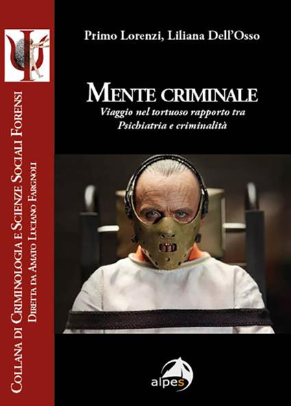 Mente criminale. Viaggio nel tortuoso rapporto tra psichiatria e criminalità - Primo Lorenzi,Liliana Dell'Osso - copertina