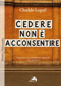 Libro Cedere non è acconsentire Clotilde Leguil
