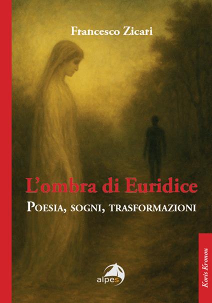 L'ombra di Euridice. Poesia, sogni, trasformazioni - Francesco Zicari - copertina