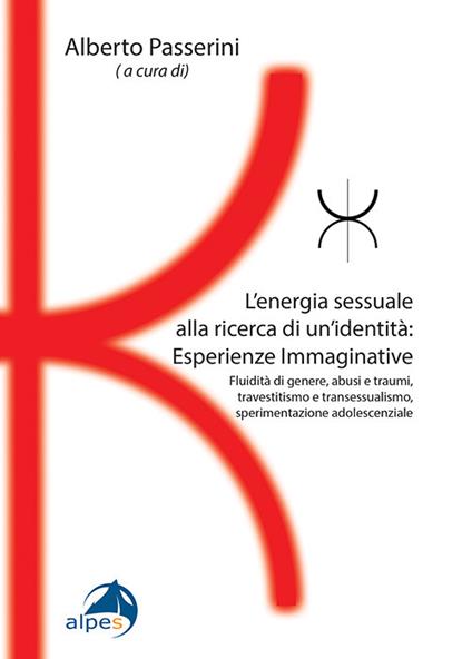 L'energia sessuale alla ricerca di un'identitàEsperienze Immaginative. Fluidità di genere, abusi e traumi, travestitismo e transessualismo, sperimentazione adolescenziale - copertina