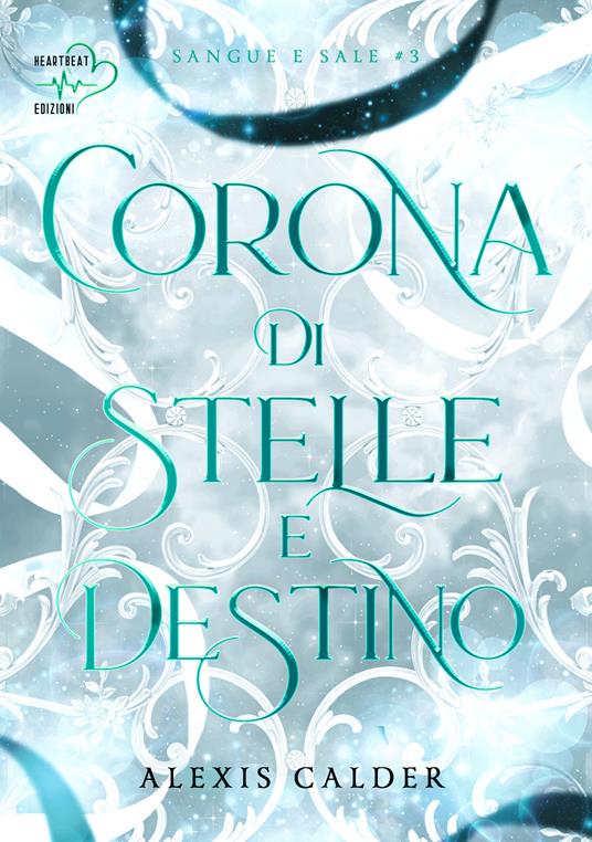 Corona di stelle e destino. Sangue e sale. Vol. 3 - Alexis Calder - copertina