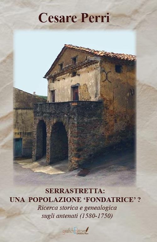 Serrastretta: una popolazione «fondatrice» ? Ricerca storica e genealogica sugli antenati (1580-1750) - Cesare Perri - copertina