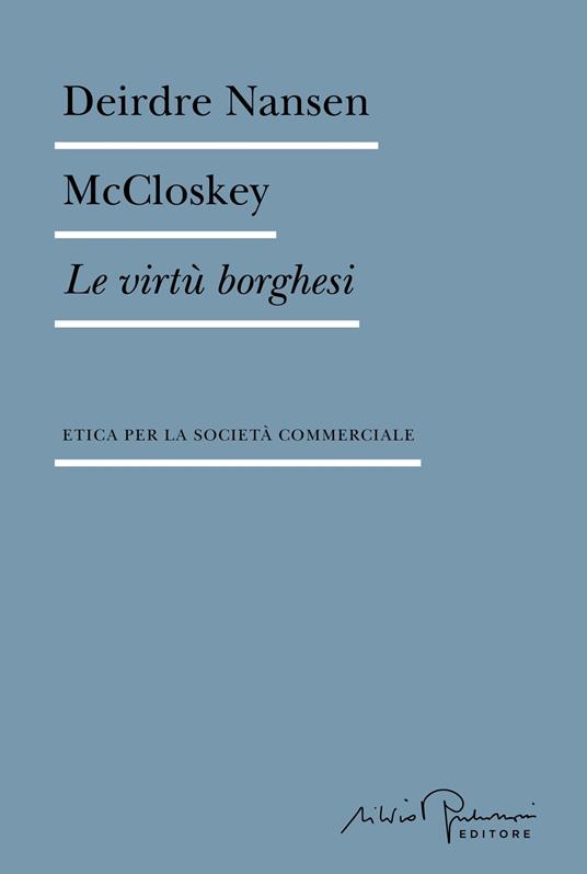 Le virtù borghesi. Etica per la società commerciale - Deirdre Nansen McCloskey - copertina