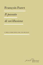 Il passato di un'illusione. L'idea comunista nel XX secolo