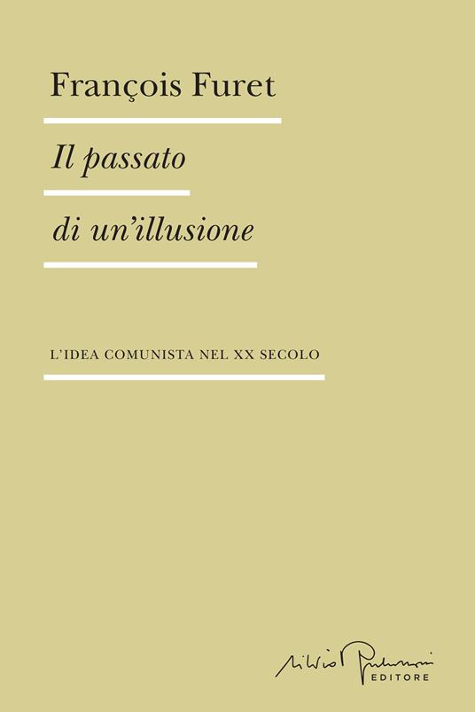 Il passato di un'illusione. L'idea comunista nel XX secolo - François Furet - copertina