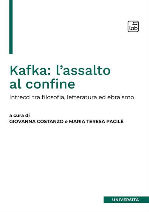Kafka: l'assalto al confine. Intrecci fra filosofia, letteratura ed ebraismo - copertina
