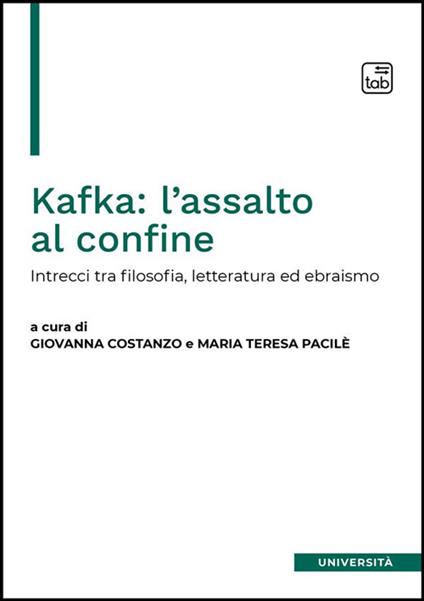 Kafka: l'assalto al confine. Intrecci fra filosofia, letteratura ed ebraismo - Giovanna Costanzo,Maria Teresa Pacilè - ebook