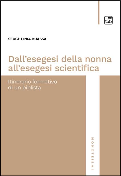Dall'esegesi della nonna all'esegesi scientifica. Itinerario formativo di un biblista. Nuova ediz. - Serge Finia Buassa - copertina
