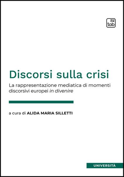 Discorsi sulla crisi. La rappresentazione mediatica di momenti discorsivi europei in divenire - Alida Maria Silletti - copertina