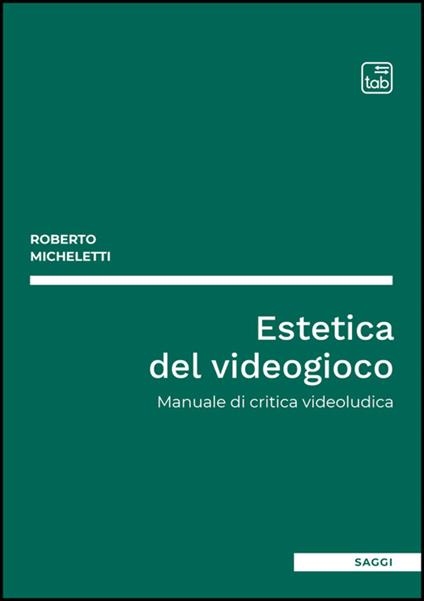 Estetica del videogioco. Manuale di critica videoludica - Roberto Micheletti - copertina