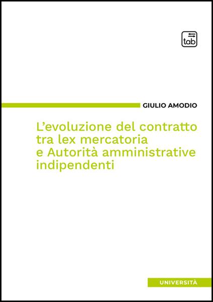 L'evoluzione del contratto tra lex mercatoria e autorità amministrative indipendenti - Giulio Amodio - copertina