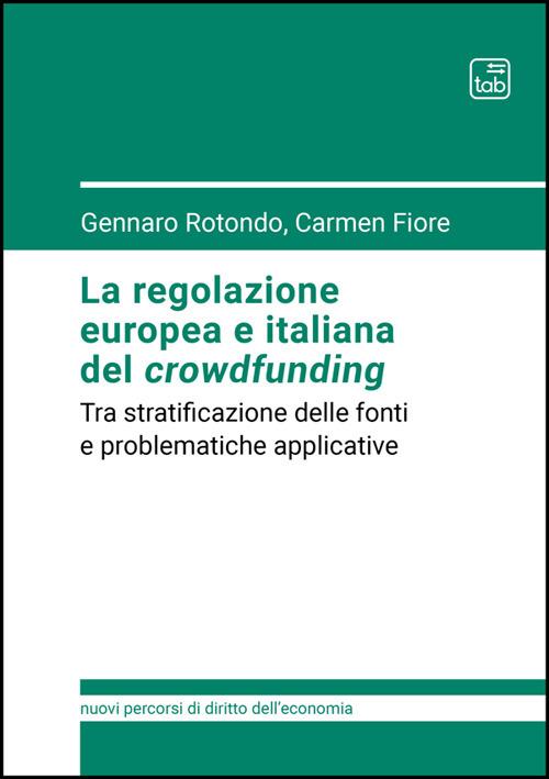 La regolazione europea e italiana del crowdfunding. Tra stratificazione delle fonti e problematiche applicative - Gennaro Rotondo,Carmen Fiore - copertina