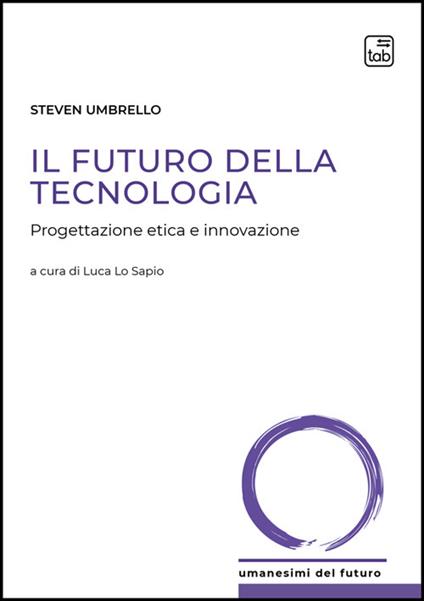 Il futuro della tecnologia. Progettazione etica e innovazione - Steven Umbrello - copertina