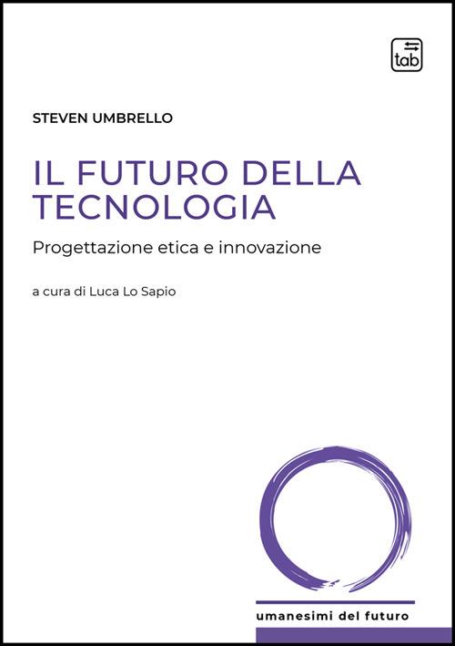 Il futuro della tecnologia. Progettazione etica e innovazione - Steven Umbrello - copertina