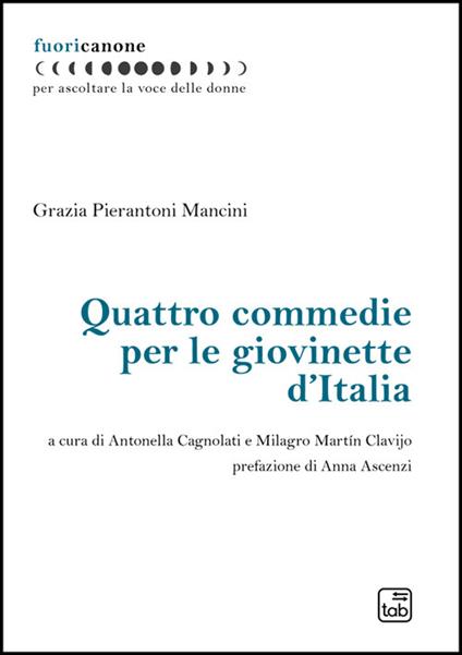 Quattro commedie per le giovinette d'Italia. Nuova ediz. - Grazia Pierantoni Mancini - copertina