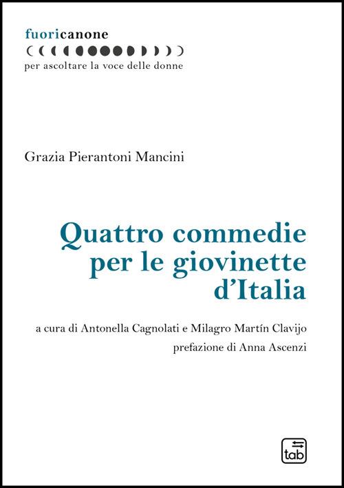 Quattro commedie per le giovinette d'Italia. Nuova ediz. - Grazia Pierantoni Mancini - copertina