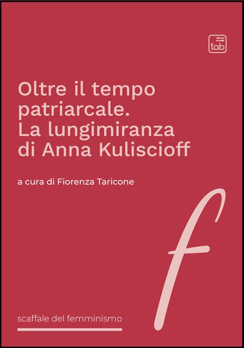 Oltre il tempo patriarcale. La lungimiranza di Anna Kuliscioff - copertina