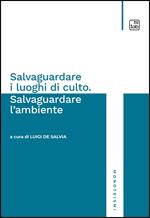 Salvaguardare i luoghi di culto. Salvaguardare l'ambiente
