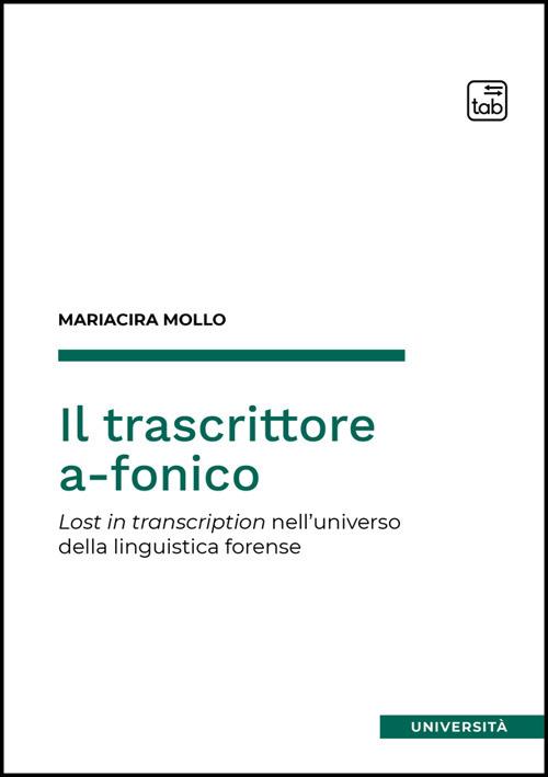 Il trascrittore a-fonico. Lost in transcription nell'universo della linguistica forense - Mariacira Mollo - ebook