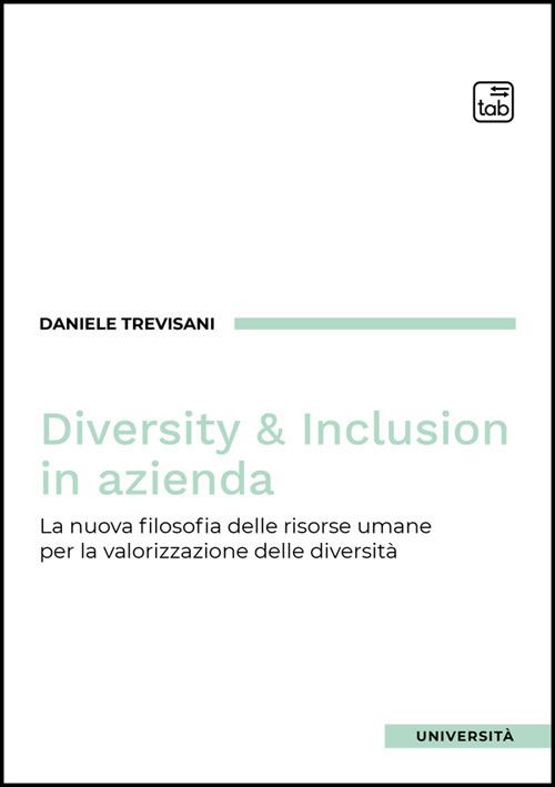 Diversity e inclusion in azienda. La nuova filosofia delle risorse umane per la valorizzazione delle diversità - Daniele Trevisani - copertina