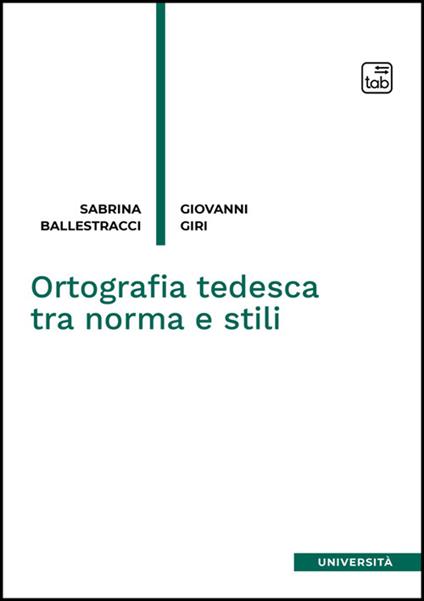 Ortografia tedesca tra norma e stili. Nuova ediz. - Sabrina Ballestracci,Giovanni Giri - copertina