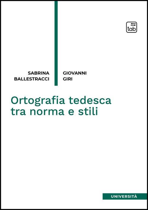 Ortografia tedesca tra norma e stili. Nuova ediz. - Sabrina Ballestracci,Giovanni Giri - copertina