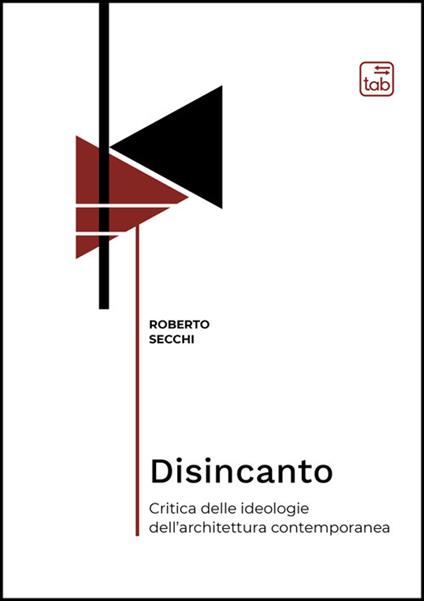 Disincanto. Critica delle ideologie dell'architettura contemporanea - Roberto Secchi - copertina