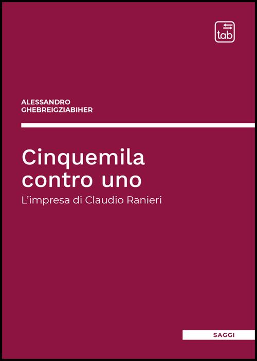 Cinquemila contro uno. L'impresa di Claudio Ranieri - Alessandro Ghebreigziabiher - copertina