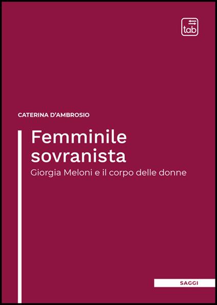 Femminile sovranista. Giorgia Meloni e il corpo delle donne - Caterina D'Ambrosio - ebook