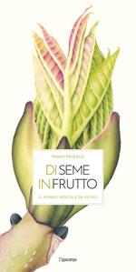 Di seme in frutto. Ediz. illustrata