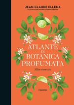 Altre essenze. Atlante di botanica profumata