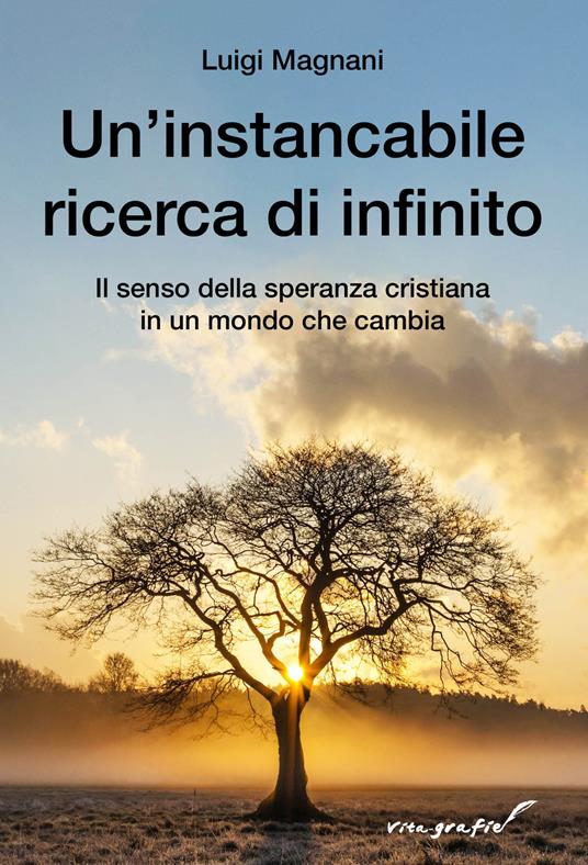 Un'instancabile ricerca di infinito. Il senso della speranza cristiana in un mondo che cambia - Luigi Magnani - copertina