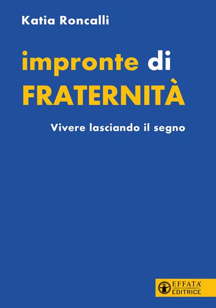 Impronte di fraternità. Vivere lasciando il segno - Katia Roncalli - copertina