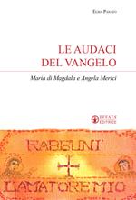 Le audaci del Vangelo. Maria di Magdala e Angela Merici