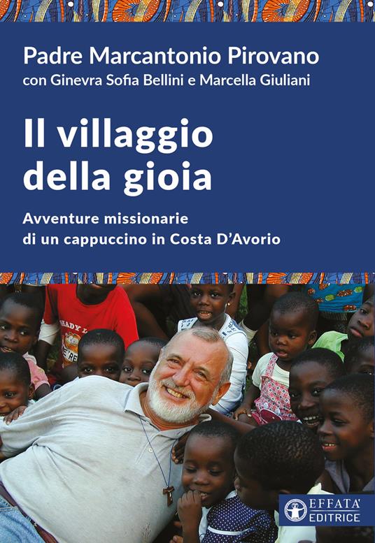 Il villaggio della gioia. Avventure missionarie di un cappuccino in Costa D'Avorio - Marcantonio Pirovano - copertina