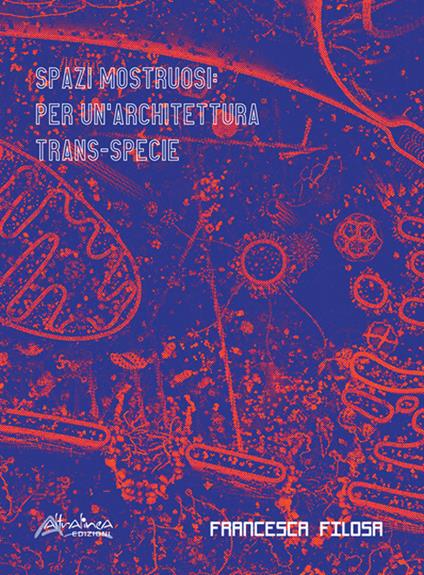 Spazi mostruosi. Per un’architettura trans-specie - Francesca Filosa - copertina
