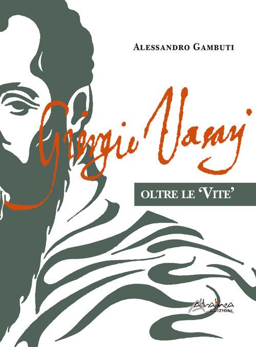 Giorgio Vasari. Oltre le «Vite» - Alessandro Gambuti - copertina