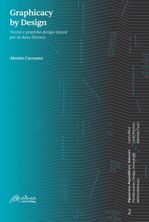 Graphicacy by Design. Teorie e pratiche design-based per la data literacy - Alessio Caccamo - copertina