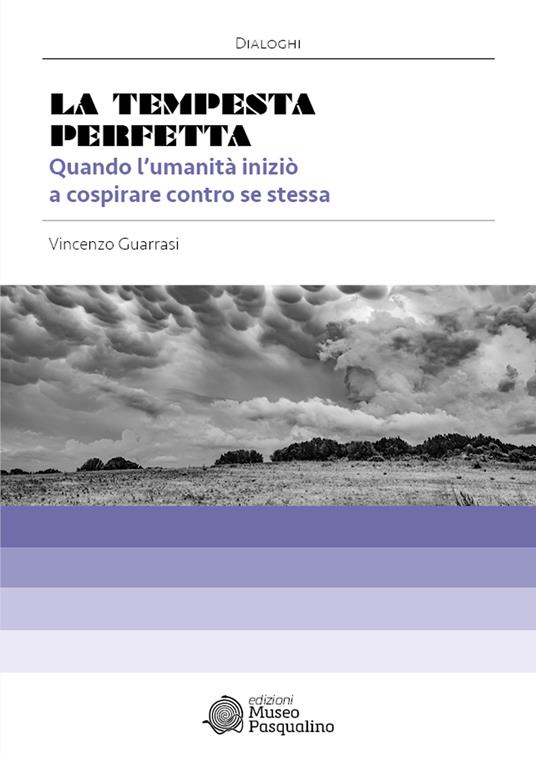 La tempesta perfetta. Quando l'umanità iniziò a cospirare contro se stessa - Vincenzo Guarrasi - copertina