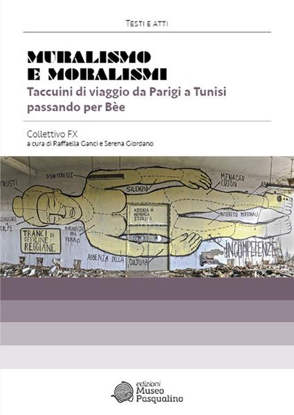 Muralismo e moralismi. Taccuini di viaggio da Parigi a Tunisi passando per Bèe. Collettivo FX - copertina