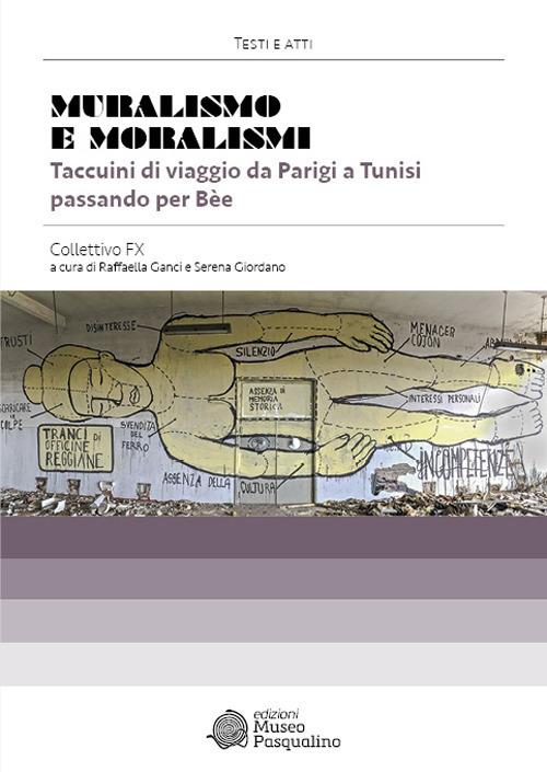 Muralismo e moralismi. Taccuini di viaggio da Parigi a Tunisi passando per Bèe. Collettivo FX - copertina