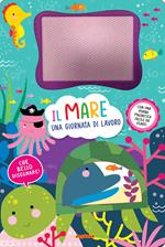 Il mare. Una giornata di lavoro. Lavagnette magiche. Ediz. illustrata. Con penna magnetica