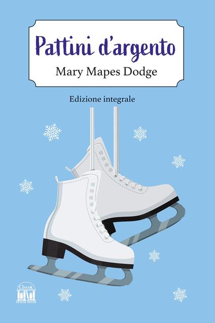 I pattini d'argento. Ediz. integrale - Mary Mapes Dodge - copertina