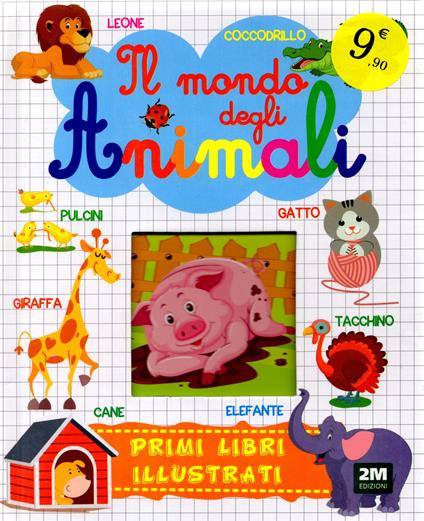 Il mondo degli animali. I primi libri illustrati. Ediz. illustrata - copertina