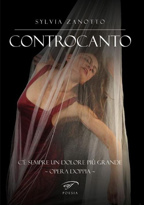 Controcanto. C’è sempre un dolore più grande. Opera doppia - Sylvia Zanotto - copertina